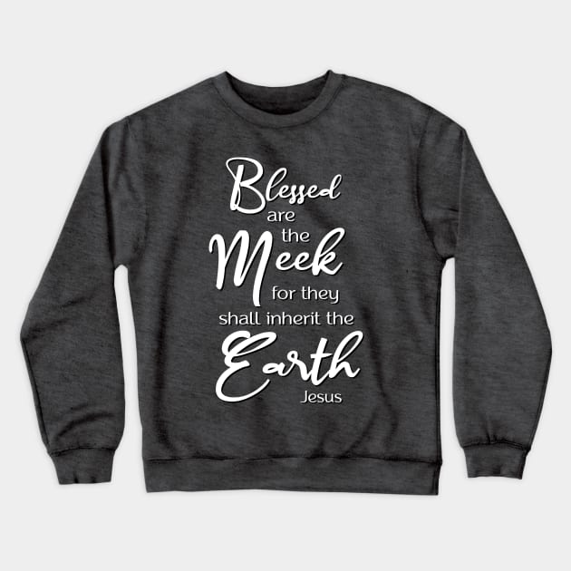 Blessed are the Meek, Beatitude, Sermon on the Mount, Jesus Quote Crewneck Sweatshirt by AlondraHanley